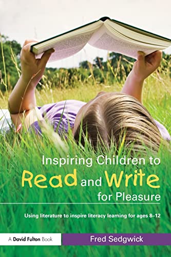 Inspiring Children to Read and Write for Pleasure: Using Literature to Inspire Literacy learning for Ages 8-12