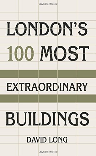 London's 100 Most Extraordinary Buildings