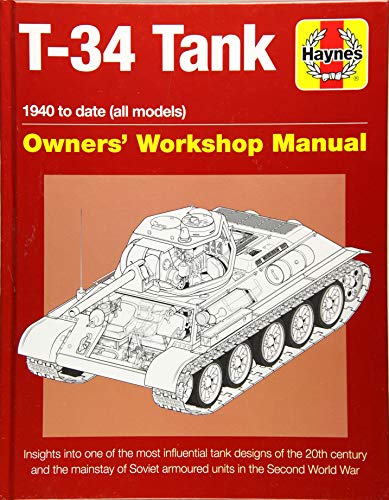 Soviet T-34 Tank: An insight into the design, construction and operation (Haynes Manuals): 1940 to Date (All Models) - Insights Into the Most ... of Soviet Armoured Units in World War 2
