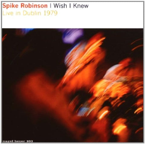 Spike Robinson - I Wish I Knew - Live in Dublin 1979 [CD]