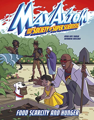 Food Scarcity and Hunger: A Max Axiom Super Scientist Adventure (Graphic Science: Max Axiom and the Society of Super Scientists)