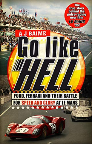 Go Like Hell: Ford, Ferrari and their Battle for Speed and Glory at Le Mans