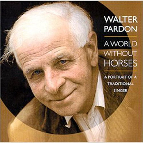 Walter Pardon - A World Without Horses [CD]