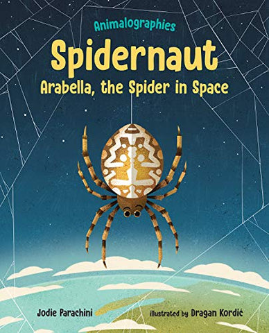 Spidernaut: Arabella, the Spider in Space (Animalographies)