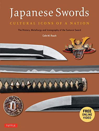 Japanese Swords: Cultural Icons of a Nation: Cultural Icons of a Nation; The History, Metallurgy and Iconography of the Samurai Sword