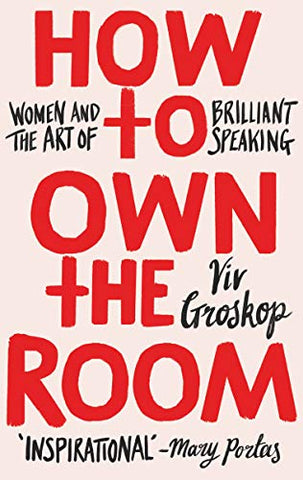 How to Own the Room: Women and the Art of Brilliant Speaking