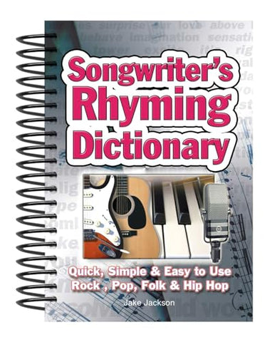 Songwriter's Rhyming Dictionary: Quick, Simple & Easy to Use; Rock, Pop, Folk & Hip Hop