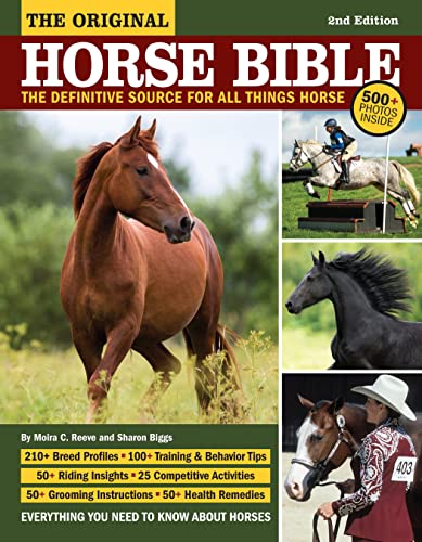 Original Horse Bible, 2nd Edition: The Definitive Source for All Things Horse (CompanionHouse Books) 175 Breed Profiles, Training Tips, Riding Insights, Competitive Activities, Grooming, and Health