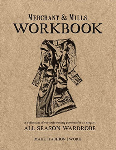 Merchant & Mills Workbook: A collection of versatile sewing patterns for an elegant all season wardrobe