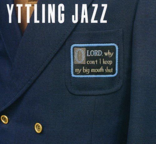 Yttling Jazz - Oh Lord Why Can't I Keep My Big Mouth Shut [CD]