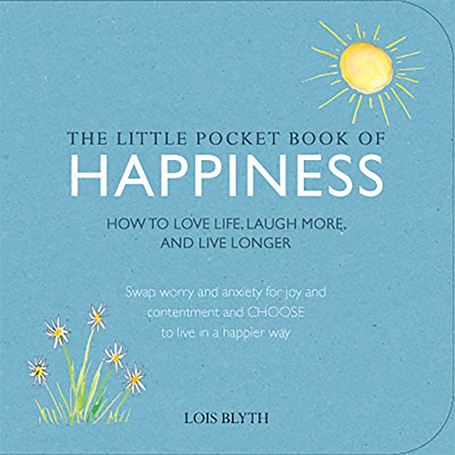 The Little Pocket Book of Happiness -How to love life, laugh more, and live longer