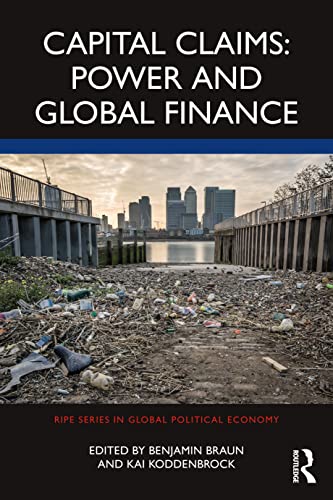 Capital Claims: Power and Global Finance (RIPE Series in Global Political Economy)