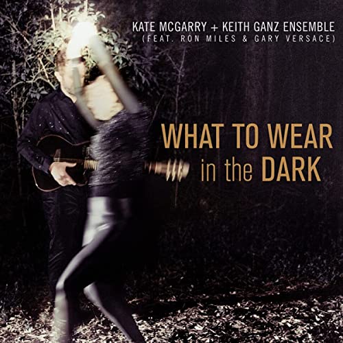 Kate McGarry & Keith Ganz Ensemble - What To Wear In The Dark [CD]