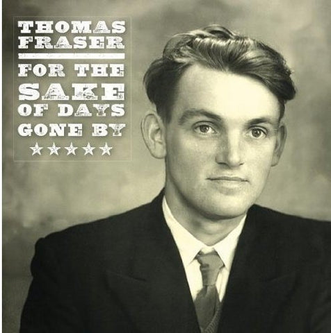 Thomas Fraser - For The Sake Of Days Gone By: Final Selections From The Thomas Fraser Recordings [CD]