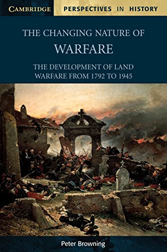 The Changing Nature of Warfare: 1792 - 1945 (Cambridge Perspectives in History)