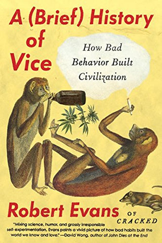 A (Brief) History of Vice: How Bad Behavior Built Civilization