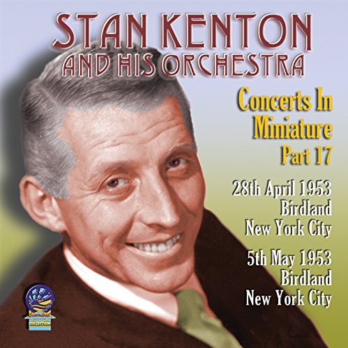 Stan Kenton And His Orchestra - Concerts In Miniature Part 17 [CD]
