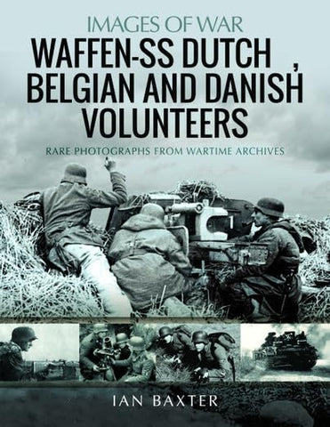 Waffen-SS Dutch & Belgian Volunteers: Rare Photographs from Wartime Archives (Images of War)