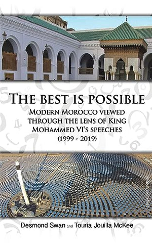 The Best Is Possible: Modern Morocco Viewed Through The Lens Of King Mohammed VI's Speeches (1999-2019)