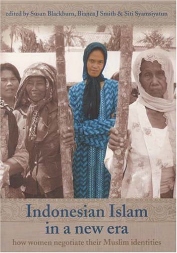 Indonesian Islam in a New Era: How Women Negotiate Their Muslim Identities: 66 (Monash Papers on Southeast Asia)