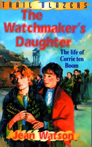 CORRIE TEN BOOM; WATCHMAKER'S DAUGHTER: Life of Corrie Ten Boom (Trail Blazers)