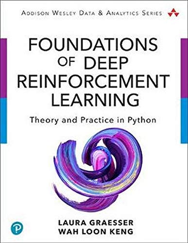 Foundations of Deep Reinforcement Learning: Theory and Practice in Python (Addison-Wesley Data & Analytics Series)