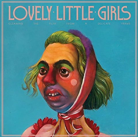 Lovely Little Girls - Cleaning The Filth From A Delicate Frame  [VINYL]