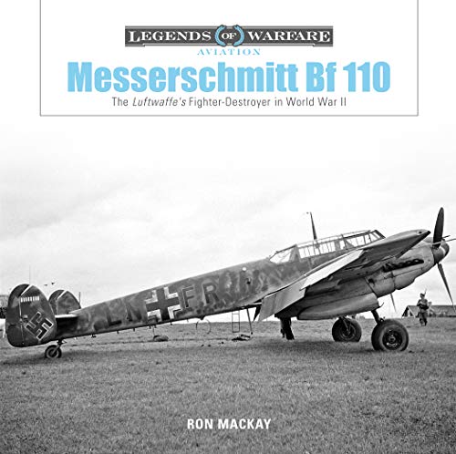Messerschmitt Bf 110: The Luftwaffe's Fighter-Destroyer in World War II: 19 (Legends of Warfare: Aviation)