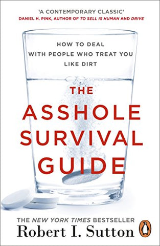 Robert I. Sutton - The Asshole Survival Guide