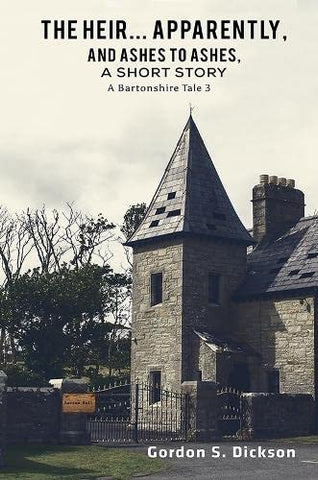 The Heir... Apparently, and Ashes to Ashes, a Short Story: A Bartonshire Tale 3