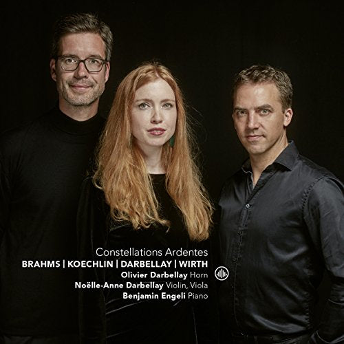 Olivier Darbellay, Noelle-Anne Darbellay & Benjamin Engeli - Constellations Ardentes: Brahms, Koechlin, Barbellay, Wirth [CD]