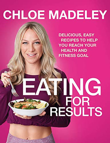 Eating for Results: Delicious, Easy Recipes to Help You Reach Your Health and Fitness Goal