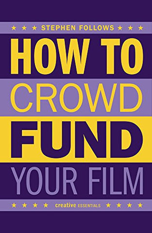 Stephen Follows - How To Crowdfund Your Film