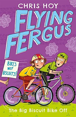 Flying Fergus 3: The Big Biscuit Bike Off: by Olympic champion Sir Chris Hoy, written with award-winning author Joanna Nadin