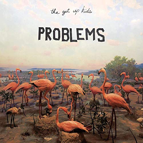 "Album cover with pink flamingos standing on rocky terrain, 'the get up kids' and 'PROBLEMS' text."