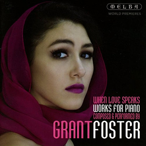 Grant Foster - When Love Speaks - Works for Piano, Composed and Performed By Grant Foster [CD]