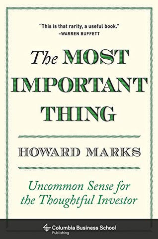 The Most Important Thing: Uncommon Sense for the Thoughtful Investor: Uncommon Sense for Thoughtful Investors (Columbia Business School Publishing)