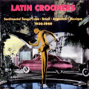 Latin Crooners - Sentimental Songs 1930 - 1949 [CD]