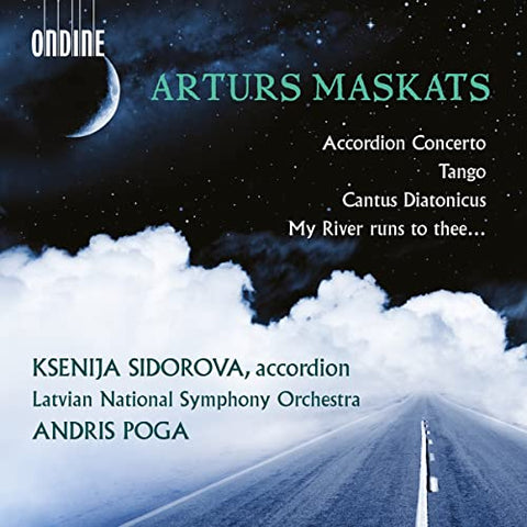 Ksenija Sidorova; Latvian Nati - Arturs Maskats: Accordion Concerto; Tango; Cantus Diatonicus; My River Runs To Thee? [CD]