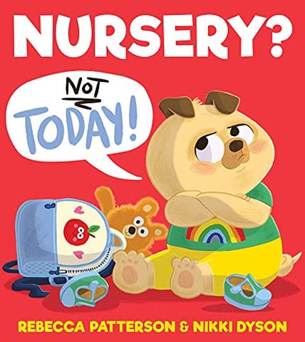 Nursery? Not Today!: A gloriously funny first experience story that will inspire every new nursery-goer with confidence!