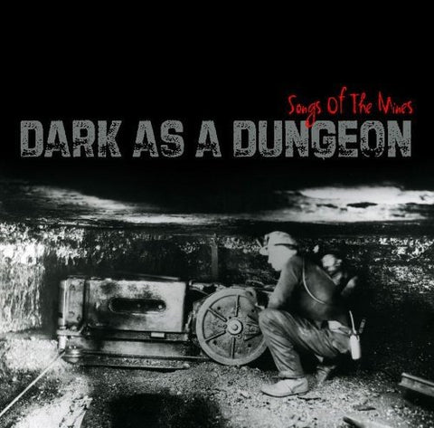 Dark As A Dungeon - Dark as a Dungeon: Songs of the Mines [CD]