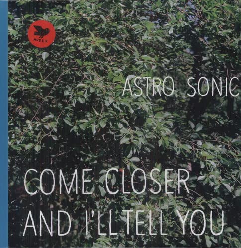 Astro Sonic - Come Closer and I'll Tell You (180g Vinyl) [VINYL]