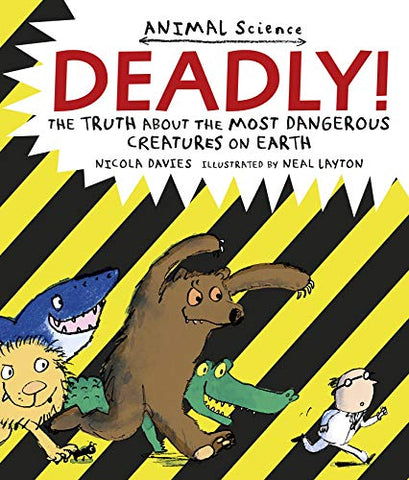Deadly!: The Truth About the Most Dangerous Creatures on Earth: 1 (Animal Science)