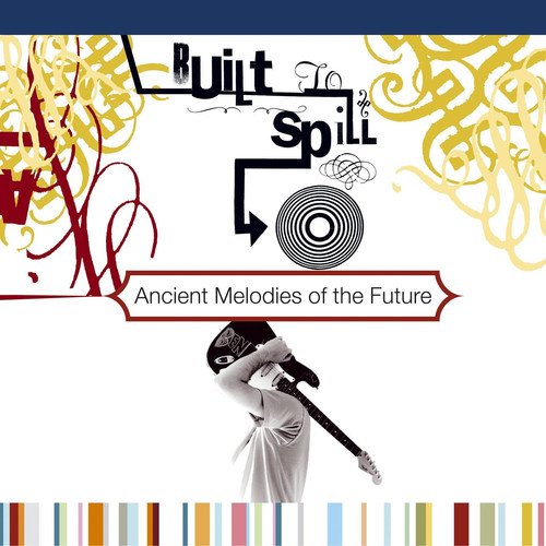 "Album cover with 'Built to Spill' title, person holding guitar, and abstract designs."