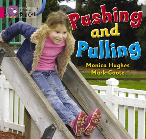 Pushing and Pulling: This simple non-fiction recount demonstrates different types of pushing and pulling. (Collins Big Cat): Band 01a/Pink a