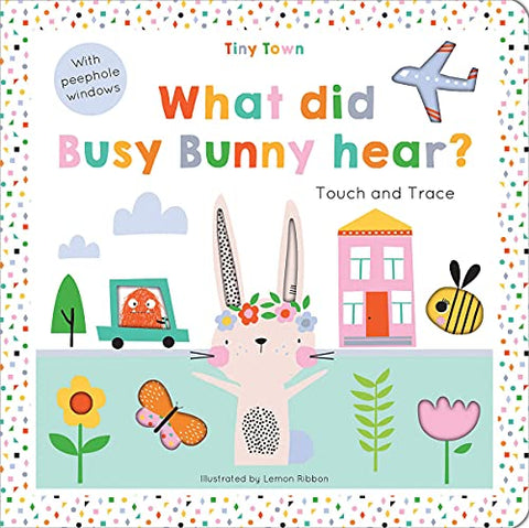 What did Busy Bunny hear? (Tiny Town Touch and Trace)