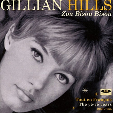 Gillian Hills - Zou Bisou Bisou: Tout En Francais The Ye Ye Years 1960-1965