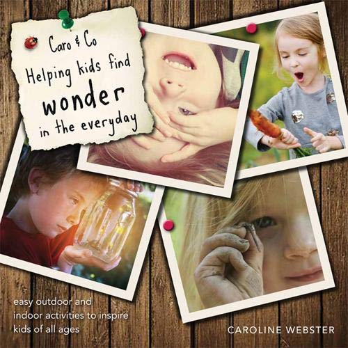 Caro & Co: Helping Kids Find Wonder in the Everyday: Easy Outdoor and Indoor Activities to Inspire Kids of all Ages