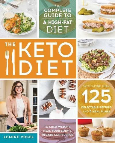 Keto Diet, TheThe Complete Guide to a High-Fat Diet, with More Than 125 Delectable Recipes and Meal Plans to Shed Weight, Heal Your Body, and Regain ... Weight, Heal Your Body, and Regain Confidence