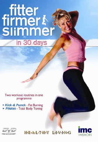 Fitter Firmer Slimmer In 30 Days - Includes 2 Workouts - Kick & Punch Fat Burner And Pilates Total Body Toning - Healthy Living Series [DVD]